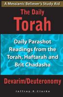 The Daily Torah - Devarim/Deuteronomy: Daily Parashot Readings from the Torah, Haftarah and Brit Chadasha 1463756941 Book Cover