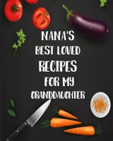Nana's Best Loved Recipes For My Granddaughter: Personalized Blank Cookbook and Custom Recipe book Journal to Write in Cute Gift for Women Mom Wife Recipes Journal Keepsake Family Gift 1678520578 Book Cover