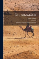 Die Aramäer; historisch-geographische Untersuchungen 1017479445 Book Cover