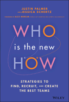 Who Is the New How: Strategies to Find, Recruit, and Create the Best Teams 1119898986 Book Cover