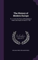The History of Modern Europe: Pt. Ii. From the Peace of Westphalia in 1648 to the Peace of Paris in 1763 1022509209 Book Cover