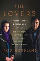 The Lovers: Afghanistan's Romeo and Juliet, the True Story of How They Defied Their Families and Escaped an Honor Killing 006237883X Book Cover