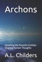 Archons: Unveiling the Parasitic Entities Shaping Human Thoughts B0CH2CM8ST Book Cover