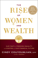 The Rise of Women and Wealth: Our Fight for Freedom, Equality, and Control of Our Financial Future 1626349436 Book Cover