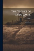 The Works of John Owen; Volume 9 1021721417 Book Cover