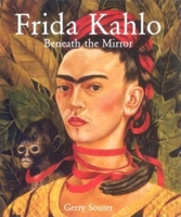 Frida Kahlo: Beneath the Mirror 0760778000 Book Cover