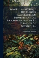 Synopsis Analytique Des Plantes Vasculaires Du Departement Des Bouchesd-du-rhone Et Éléments De Botanique... 1276262256 Book Cover