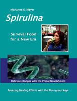 SPIRULINA Survival Food for a New Era: Amazing Healing Success with the Blue-green Algae  -   Delicious Recipes with the Primal Nourishment 3734728525 Book Cover