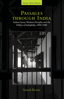 Passages Through India: Indian Gurus, Western Disciples and the Politics of Indophilia, 1890-1940 100933798X Book Cover