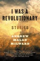 I Was a Revolutionary: Stories 0062377310 Book Cover