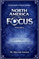North America in Focus: A Region-by-Region Guide to Nations, Legacies & Landscapes 6197742748 Book Cover