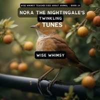 Nora The Nightingale's Twinkling Tunes (Wise Whimsy Teaches Kids about Animals) 1088045170 Book Cover