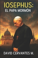 IOSEPHUS EL PAPA MORMÓN (Spanish Edition) B0FMNLKQQ8 Book Cover