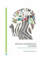 BIOSCIENCE UNDERGRADUATE LAB PRIMER: KNOWLEDGE TO THINK, CREATE, AND DISCOVER 0578844524 Book Cover