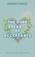 The Pure Heart of Acceptance B0BMLF3HHB Book Cover