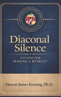 Diaconal Silence: A Guide for Making a Retreat B0GNT8Y1VK Book Cover