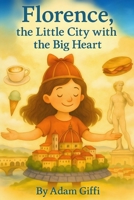 Florence, the Little City with the Big Heart (Florence, the Little Traveler) B0FKGTCPY3 Book Cover