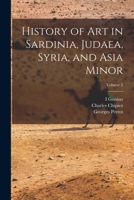 History of Art in Sardinia, Judaea, Syria, and Asia Minor; Volume 2 1271325845 Book Cover