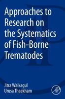 Approaches to Research on the Systematics of Fish-Borne Trematodes 012407720X Book Cover