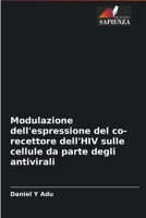 Modulazione dell'espressione del co-recettore dell'HIV sulle cellule da parte degli antivirali 6203701637 Book Cover