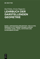 Orthogonalprojektion. Vielflache, Perspektivität Ebener Figuren, Kurven, Zylinder, Kugel, Kegel, Rotations Und Schraubenflächen 3112381238 Book Cover