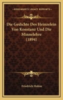 Die Gedichte Des Heinzelein Von Konstanz Und Die Minnelehre (1894) 1148257837 Book Cover