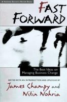 Fast Forward: The Best Ideas on Managing Business Change (Harvard Business Review Book Series) 0875846734 Book Cover