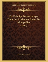 Du Principe Democratique Dans Les Anciennes Ecoles De Montpellier (1881) 1174221216 Book Cover
