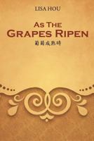 As The Grapes Ripen: 葡萄成熟時 1478762195 Book Cover