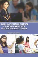 SPOKEN ENGLISH TEACHING STRATEGIES TO OVERCOME COMMUNICATION DIFFICULTIES AMONG B.Ed. STUDENTS 1387042602 Book Cover