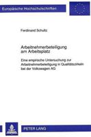 Arbeitnehmerbeteiligung Am Arbeitsplatz: Eine Empirische Untersuchung Zur Arbeitnehmerbeteiligung in Qualitaetszirkeln Bei Der Volkswagen AG 3631446934 Book Cover