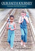 Our Faith Journey Destination: Not What We Expected 1449721370 Book Cover
