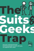 The Suits & Geeks Trap: Get Your Commercial and Technical People to Work with You, Not Against Each Other 1908770740 Book Cover