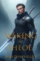 Waking in Sheol (The Sheol Prophecies) B0FL6X2LQC Book Cover