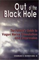 Out of the Black Hole: The Patient's Guide to Vagus Nerve Stimulation and Depression 0974848433 Book Cover