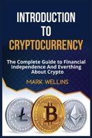 Introduction to Cryptocurrency: The Complete Guide to Financial Independence And Everthing About Crypto 1513679422 Book Cover