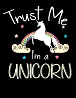 Trust Me I'm A Unicorn: Cute Trust Me I'm A Unicorn Pun Obsessed With Unicorns Blank Anime Manga Comic Book Notebook (130 Comic Template Pages, 8.5 x 11) 1707974772 Book Cover