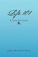 Life 101 - A True Life Story 145353153X Book Cover