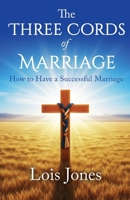 The Three Cords of Marriage: How to Have a Successful Marriage B0G76LTHHN Book Cover