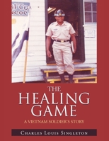 The Healing Game: A Vietnam Soldier's Story 1665566132 Book Cover