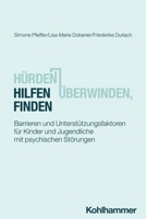 Hurden Uberwinden, Hilfen Finden : Barrieren und Unterstutzungsfaktoren Fur Kinder und Jugendliche Mit Psychischen Storungen 3170431005 Book Cover