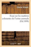 Essai Sur Les Matieres Colorantes de L'Urine Normale 2014460353 Book Cover