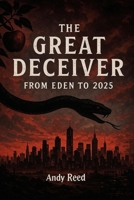 The Great Deceiver: From Eden to 2025 B0FLVQJ4CJ Book Cover