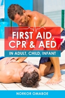 FIRST AID, CPR & AED: In Adult, Child, Infant B0C47NHNMB Book Cover