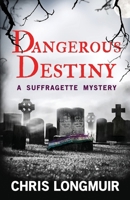 Dangerous Destiny: A Suffragette Mystery (Suffragette Mysteries) 0957415389 Book Cover