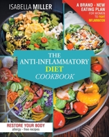 The Anti-Inflammatory Diet Cookbook: The Complete And Ultimate Allergy-Free Recipes Cookbook; A Brand - New Eating Plan For Women To Fight Inflammation, Diseases, And Restore Your Body 1801646651 Book Cover