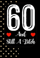 60 And Still A Bitch: Funny 60th birthday gift, Blank lined novelty journal, Great holiday gag present (also a fab alternative to a card) 1692158953 Book Cover