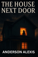 THE HOUSE NEXT DOOR: They moved in for peace. What they found was fear. B0F8VN6MDL Book Cover
