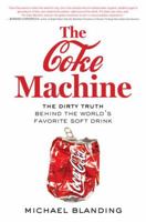 The Coke Machine: The Dirty Truth Behind the World's Favorite Soft Drink 1583334351 Book Cover