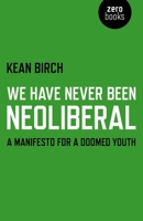 We Have Never Been Neoliberal: A Manifesto for a Doomed Youth 1780995342 Book Cover